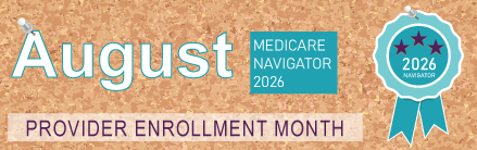 August Medicare Navigator - Provider enrollment month 