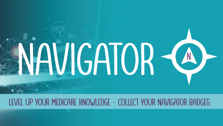 Navigator Level up your Medicare knowledge.